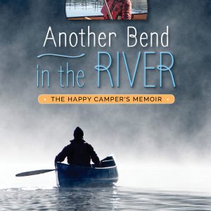 Another Bend in the River - The Happy Camper's Memoir by Kevin Callan