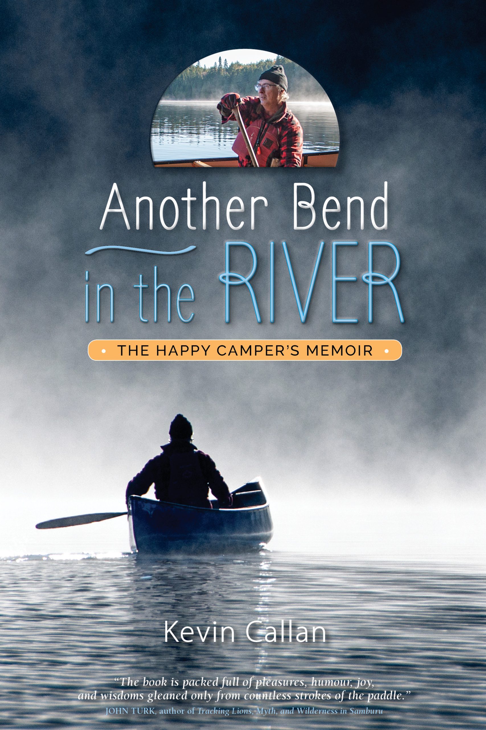 Another Bend in the River - The Happy Camper's Memoir by Kevin Callan